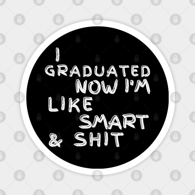 I Graduated Now Im Like Smart and Shit. Graduation Design for the 2021 Graduating Class. Magnet by That Cheeky Tee